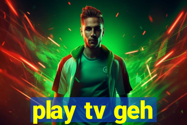 play tv geh